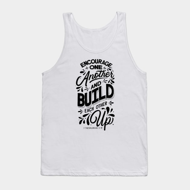 Encourage one another and build each other up. 1 Thessalonians 5:11 Tank Top by GraphiscbyNel